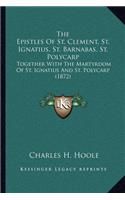 The Epistles Of St. Clement, St. Ignatius, St. Barnabas, St. Polycarp