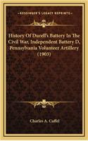 History of Durell's Battery in the Civil War, Independent Battery D, Pennsylvania Volunteer Artillery (1903)