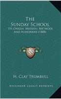 The Sunday School: Its Origin, Mission, Methods and Auxiliaries (1888)