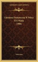 Literatura Dramatyczna W Polsce XVI Wieku (1906)