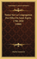 Notice Sur La Congregation Des Filles Du Saint-Esprit, 1706-1850 (1888)