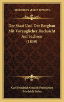Staat Und Der Bergbau Mit Vorzuglicher Rucksicht Auf Sachsen (1839)