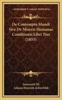 De Contemptu Mundi Sive De Miseria Humanae Conditionis Libri Tres (1855)