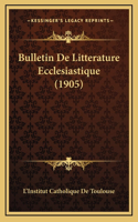 Bulletin De Litterature Ecclesiastique (1905)