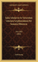 Index Scholarvm In Vniversitate Litteraria Gryphiswaldensi Per Semestre Hibernvm: Anni 1883 (1883)