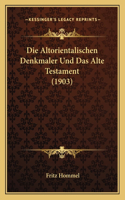 Die Altorientalischen Denkmaler Und Das Alte Testament (1903)