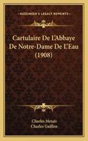 Cartulaire De L'Abbaye De Notre-Dame De L'Eau (1908)