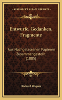 Entwurfe, Gedanken, Fragmente: Aus Nachgelassenen Papieren Zusammengestellt (1885)
