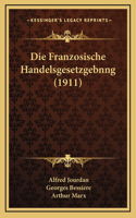 Die Franzosische Handelsgesetzgebnng (1911)