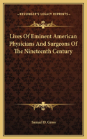 Lives Of Eminent American Physicians And Surgeons Of The Nineteenth Century