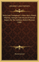 Macte Lister Triumphator! A Moist-Merry, Humid-Hilarious, Antiseptic Vade-Mecum Of Internal Surgery, For The Ambitious Modern Physician (1888)