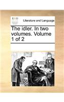 The idler. In two volumes. Volume 1 of 2