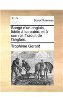 Songe d'un anglais, fidèle à sa patrie, et à son roi. Traduit de l'anglais.