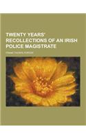 Twenty Years' Recollections of an Irish Police Magistrate