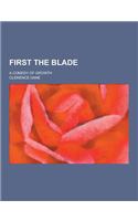First the Blade; A Comedy of Growth: (English)
