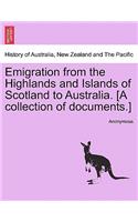 Emigration from the Highlands and Islands of Scotland to Australia. [A Collection of Documents.]