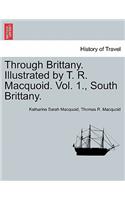 Through Brittany. Illustrated by T. R. Macquoid. Vol. 1., South Brittany.