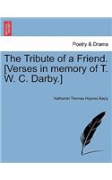 The Tribute of a Friend. [verses in Memory of T. W. C. Darby.]