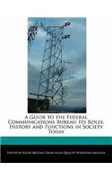A Guide to the Federal Communications Bureau: Its Roles, History and Functions in Society Today