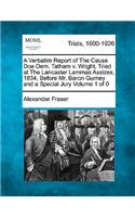 Verbatim Report of the Cause Doe Dem. Tatham V. Wright, Tried at the Lancaster Lammas Assizes, 1834, Before Mr. Baron Gurney and a Special Jury