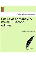 For Love or Money. a Novel ... Vol. III. Second Edition.