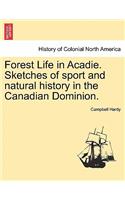 Forest Life in Acadie. Sketches of Sport and Natural History in the Canadian Dominion.