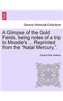 Glimpse of the Gold Fields, Being Notes of a Trip to Moodie's ... Reprinted from the Natal Mercury..