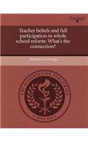 Teacher Beliefs and Full Participation in Whole School Reform: What's the Connection?