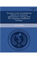Dynamic-Interval Scheduling Policies to Minimize Appointment Waiting Time for Outpatient Healthcare Settings