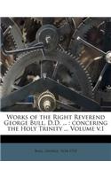 Works of the Right Reverend George Bull, D.D. ...: concering the Holy Trinity ... Volume v.1(English)