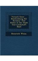 Versuch Einer ... Beschreibung Der Kirchen- Und Kl Ster in Der Stadt Und Landschaft Basel: (English)