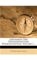 Grundriss Der Philosophischen Wissenschaften, Volume 1...