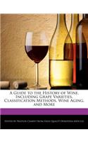 A Guide to the History of Wine, Including Grape Varieties, Classification Methods, Wine Aging, and More