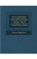 Aus de Wanderjahren Eines Naturforschers. Reisen Und Forschungen in Afrika, Asien Und Amerika ... Meist Ornithologischen Studien - Primary Source Edit