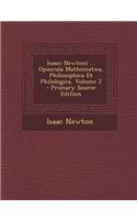 Isaaci Newtoni ... Opuscula Mathematica, Philosophica Et Philologica, Volume 2