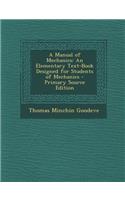 A Manual of Mechanics: An Elementary Text-Book Designed for Students of Mechanics - Primary Source Edition: An Elementary Text-Book Designed for Students of Mechanics - Primary Source Edition