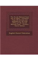 The Jewish National Fund and Its Object: Translated from the German and Published by the Head Office of the Jewish National Fund - Primary Source Edit