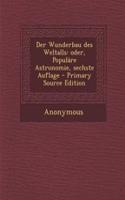 Der Wunderbau Des Weltalls: Oder, Populare Astronomie, Sechste Auflage