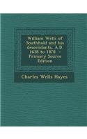 William Wells of Southhold and His Descendants, A.D. 1638 to 1878 - Primary Source Edition