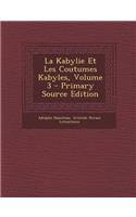 La Kabylie Et Les Coutumes Kabyles, Volume 3 - Primary Source Edition