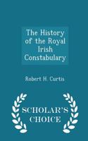 The History of the Royal Irish Constabulary - Scholar's Choice Edition