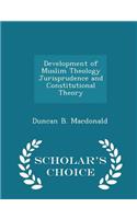 Development of Muslim Theology Jurisprudence and Constitutional Theory - Scholar's Choice Edition