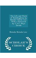 The Life and Work of Buddhaghosa by Bimala Charan Law. with a Foreword by C.A.F. Rhys Davids - Scholar's Choice Edition: (English)