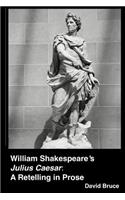 William Shakespeare's "Julius Caesar": A Retelling in Prose
