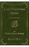 Lost Countess Falka: A Story of the Orient (Classic Reprint)