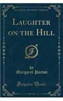 Laughter on the Hill (Classic Reprint)