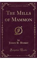 The Mills of Mammon (Classic Reprint)