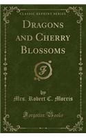 Dragons and Cherry Blossoms (Classic Reprint)