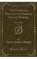 The Complete Writings of Charles Dudley Warner, Vol. 13 of 15: That Fortune (Classic Reprint): (English)