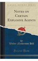 Notes on Certain Explosive Agents (Classic Reprint)